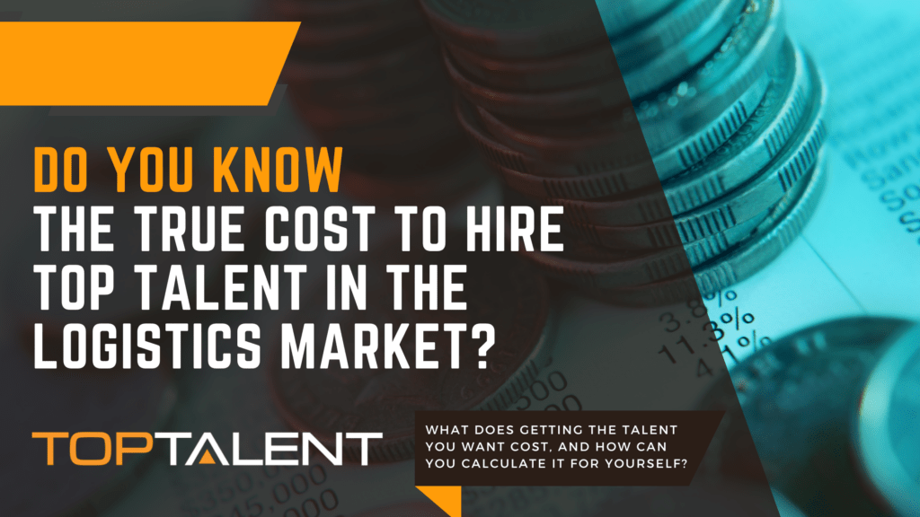 True Cost to Hire Top Talent. Costs of Hiring. Hiring Costs. Logistics Talent